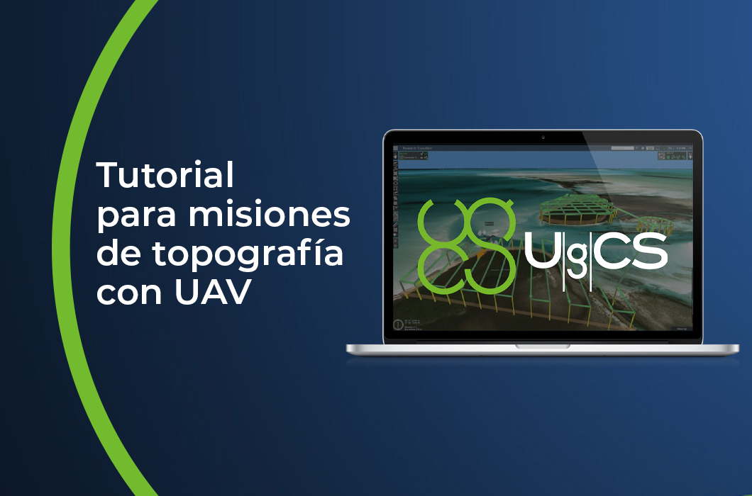 Aplicación de fotogrametría UgCS. Tutorial para misiones de topografía con UAV