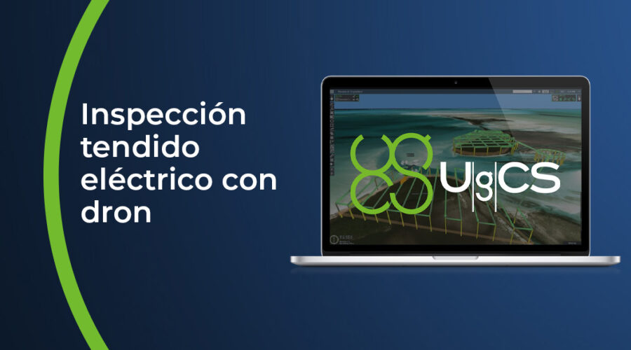 Inspección tendido eléctrico con dron. Tutorial análisis de infraestructuras eléctricas con UgCS