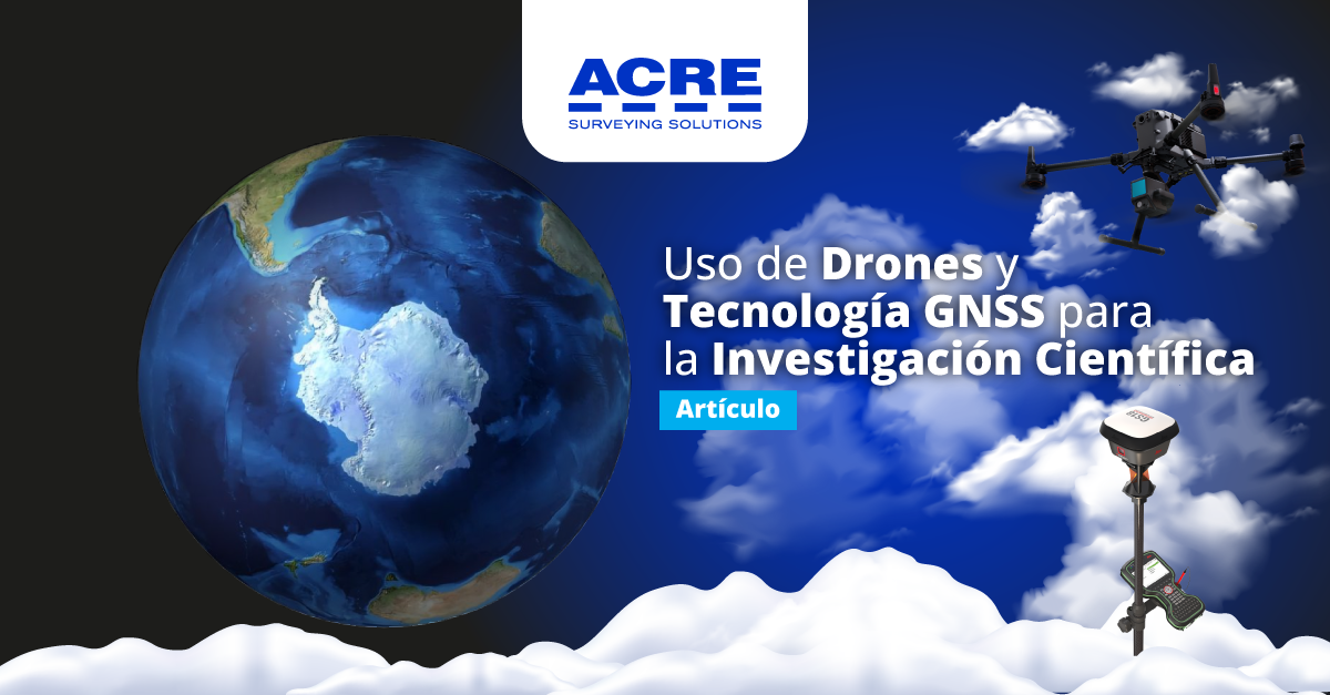 Uso de Drones y Tecnología GNSS para la Investigación Científica